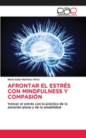 Afrontar El Estrés Con Mindfulness Y Compasión