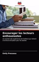 Encourager les lecteurs enthousiastes