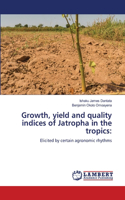 Growth, yield and quality indices of Jatropha in the tropics