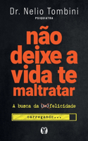 Não deixe a vida te maltratar: A busca da felicidade