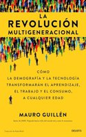 La revolucion multigeneracional: Como la demografia y la tecnologia transformaran el aprendizaje, el trabajo y el consumo, a cualquier edad