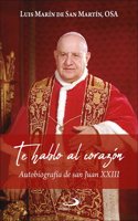Te hablo al corazon: Autobiografia de san Juan XXIII