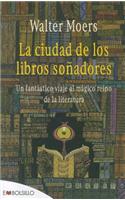 La Ciudad de los Libros Sonadores: Un Fantastico Viaje al Magico Reino de la Literatura = The City of the Dreamers Books