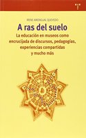 A ras de suelo: La educacion en museos como encrucijada de discursos, pedagogias, experiencias compartidas y mucho mas