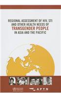 Regional Assessment of Hiv, Sti and Other Health Needs of Transgender People in Asia and the Pacific