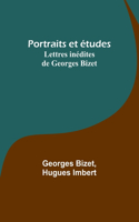 Portraits et études; Lettres inédites de Georges Bizet