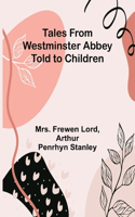 Tales from Westminster Abbey Told to Children