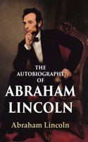 The Autobiography of Abraham Lincoln [Hardcover]