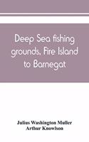 Deep sea fishing grounds, Fire Island to Barnegat