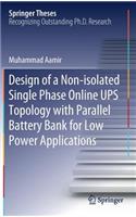 Design of a Non-Isolated Single Phase Online Ups Topology with Parallel Battery Bank for Low Power Applications