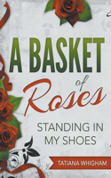 Basket of Roses: Standing in My Shoes