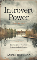Introvert Power: Quiet Confidence Techniques for Mastering Public Speaking