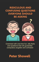 Ridiculous and Confusing Questions Everyone Should be Asking: Funny wordplay, general silliness and side-splitting hilariousness