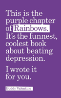 This is the purple chapter of Rainbows, the funnest, coolest book about beating depression