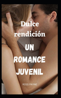 Dulce rendición Un romance juvenil