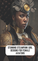 Stunning Steampunk Girl Designs for Female Aviators