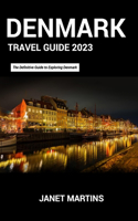 Denmark Travel Guide 2023: The Definitive Guide to Exploring Denmark