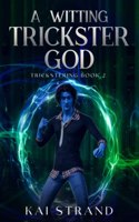 Witting Trickster God: A Young Adult Modern Mythology