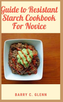 Guide to Resistant Starch Cookbook For Novice