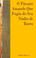 O Pássaro Amarelo Que Fugiu do Seu Ninho de Barro