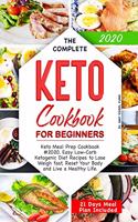 The Complete Keto Cookbook for Beginners: Keto Meal Prep Cookbook #2020. Easy Low-Carb Ketogenic Diet Recipes to Lose Weigh fast, Reset Your Body and Live a Healthy Life. (21 Days Meal Plan 
