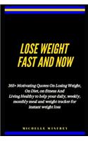 Lose weight fast and now: 365+ Motivating Quotes On Losing Weight, On Diet, on fitness And Living Healthy to help your daily, weekly, monthly meal and weight tracker for inst