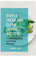 Simple, Fresh and Clean Eating Recipes: Fresh, Healthy and Easy Recipes