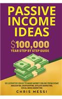 Passive Income Ideas: $100,000/Year Step by Step Guide - 50 Lucrative Ideas to Make Money Online from Home - Amazon FBA, Dropshipping, Affiliate Marketing, Social Media M