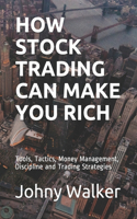 How Stock Trading Can Make You Rich: Tools, Tactics, Money Management, Discipline and Trading Strategies
