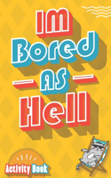 Im Bored As Hell!