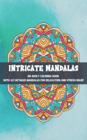 Intricate Mandalas An Adult Coloring Book with 125 Detailed Mandalas for Relaxation and Stress Relief