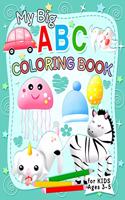 My Big ABC Coloring Book: For Kids Ages 3-5, Alphabet Coloring Book for Toddlers and Preschool Kids, Coloring for Kids Ages + 3 - Toddler Learning Activities - Homeschool Pre