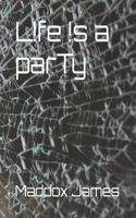 l!fe !s a parTy