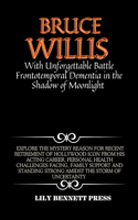 Bruce Willis Battle with Unforgettable Frontotemporal Dementia in the Shadow of Moonlight
