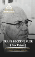 Franz Beckenbauer ( Der Kaiser)