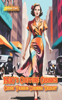 1930's Couture Classics - Classic Fashion Coloring Delight, Volume Two