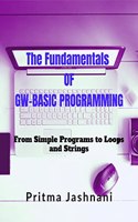The Fundamentals of GW-BASIC Programming : From Simple Programs to Loops and Strings