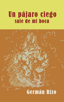 pájaro ciego nace de mi boca