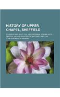 History of Upper Chapel, Sheffield; Founded 1662 Built 1700, a Bicentennial Volume with Timothy Jollie's Register of Baptisms, 1681-1744
