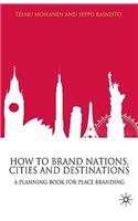 How to Brand Nations, Cities and Destinations