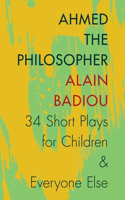 Ahmed the Philosopher: Thirty-Four Short Plays for Children and Everyone Else(Paperback)