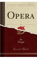 Opera, Vol. 1 (Classic Reprint)