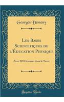 Les Bases Scientifiques de l'Éducation Physique: Avec 209 Gravures Dans Le Texte (Classic Reprint)