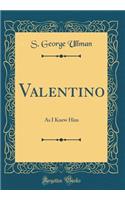 Valentino: As I Knew Him (Classic Reprint)