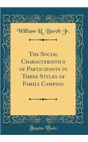 The Social Characteristics of Participants in Three Styles of Family Camping (Classic Reprint)