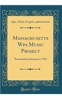 Massachusetts Wpa Music Project: Presentations; January 4, 1943 (Classic Reprint)
