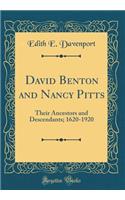 David Benton and Nancy Pitts: Their Ancestors and Descendants; 1620-1920 (Classic Reprint)