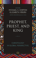 Prophet, Priest, and King: Christology in Global Perspective