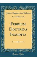 Febrium Doctrina Inaudita (Classic Reprint)