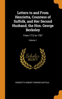 Letters to and From Henrietta, Countess of Suffolk, and Her Second Husband, the Hon. George Berkeley